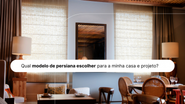 Qual modelo de persiana escolher para a minha casa e projeto?