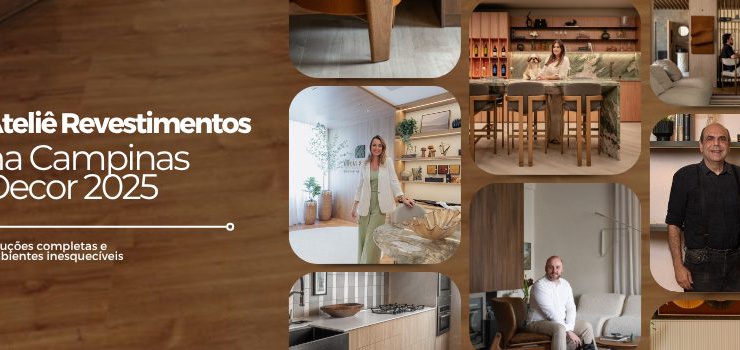 Soluções completas e ambientes inesquecíveis: o Ateliê Revestimentos nos ambientes da Campinas Decor 2025